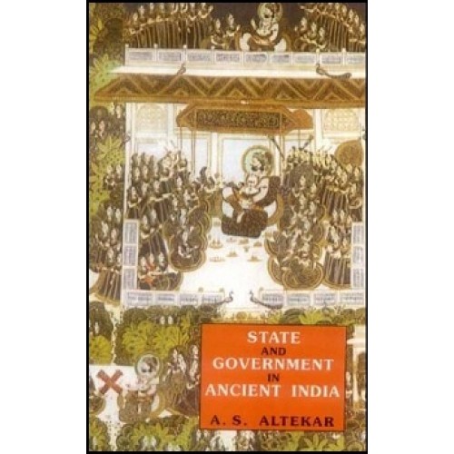 Motilal Banarsidass Publisher's State and Government in Ancient India by A.S. Altekar